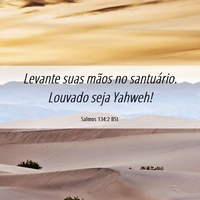 Picture 06 - Salmos 134:2 BSL - Levante suas mãos no santuário. Louvado seja - Bible Verse Picture