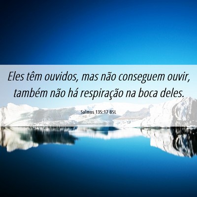 Picture 06 - Salmos 135:17 BSL - Eles têm ouvidos, mas não conseguem ouvir, - Bible Verse Picture