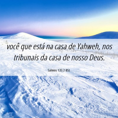 Picture 06 - Salmos 135:2 BSL - você que está na casa de Yahweh, nos tribunais - Bible Verse Picture