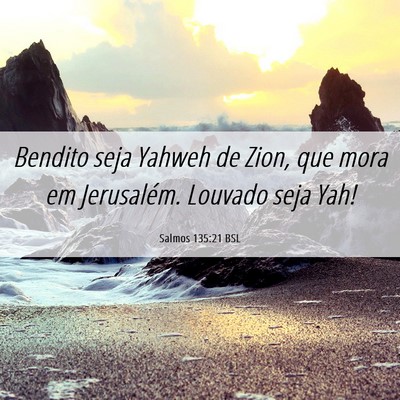 Picture 06 - Salmos 135:21 BSL - Bendito seja Yahweh de Zion, que mora em - Bible Verse Picture