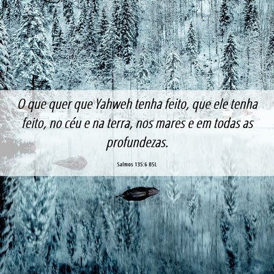Picture 06 - Salmos 135:6 BSL - O que quer que Yahweh tenha feito, que ele tenha - Bible Verse Picture