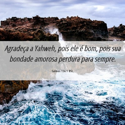 Picture 06 - Salmos 136:1 BSL - Agradeça a Yahweh, pois ele é bom, pois sua - Bible Verse Picture