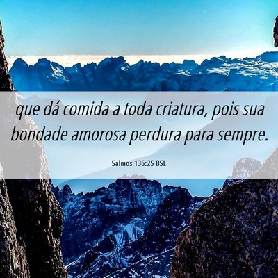 Picture 06 - Salmos 136:25 BSL - que dá comida a toda criatura, pois sua bondade - Bible Verse Picture