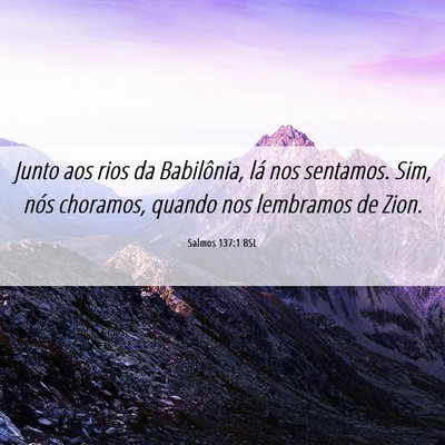 Picture 06 - Salmos 137:1 BSL - Junto aos rios da Babilônia, lá nos sentamos. - Bible Verse Picture