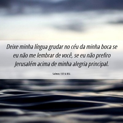 Picture 06 - Salmos 137:6 BSL - Deixe minha língua grudar no céu da minha boca - Bible Verse Picture