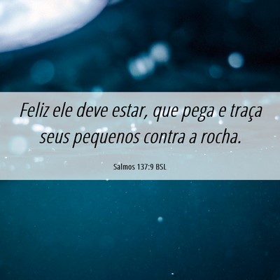 Picture 06 - Salmos 137:9 BSL - Feliz ele deve estar, que pega e traça seus - Bible Verse Picture