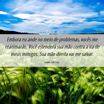 Picture 06 - Salmos 138:7 BSL - Embora eu ande no meio de problemas, vocês me - Bible Verse Picture