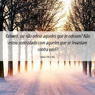 Picture 06 - Salmos 139:21 BSL - Yahweh, eu não odeio aqueles que te odeiam? Não - Bible Verse Picture