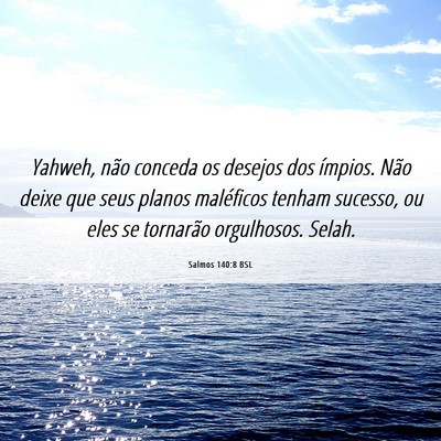 Picture 06 - Salmos 140:8 BSL - Yahweh, não conceda os desejos dos ímpios. Não - Bible Verse Picture