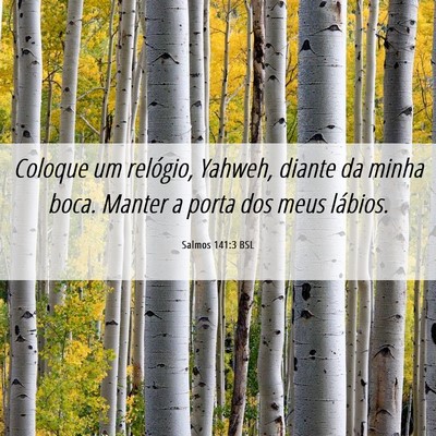Picture 06 - Salmos 141:3 BSL - Coloque um relógio, Yahweh, diante da minha - Bible Verse Picture