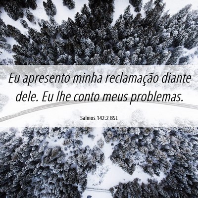 Picture 06 - Salmos 142:2 BSL - Eu apresento minha reclamação diante dele. Eu - Bible Verse Picture