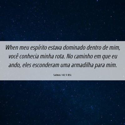 Picture 06 - Salmos 142:3 BSL - When meu espírito estava dominado dentro de mim, - Bible Verse Picture