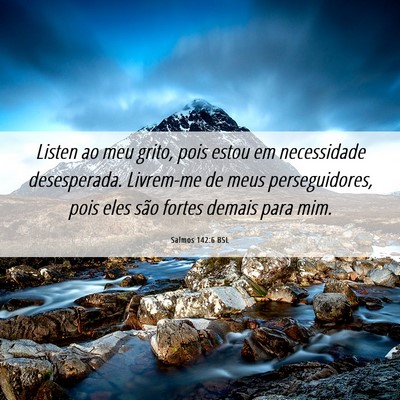 Picture 06 - Salmos 142:6 BSL - Listen ao meu grito, pois estou em necessidade - Bible Verse Picture