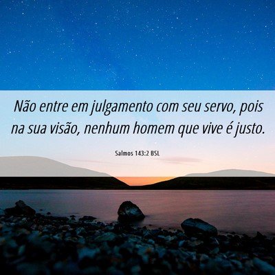 Picture 06 - Salmos 143:2 BSL - Não entre em julgamento com seu servo, pois na - Bible Verse Picture