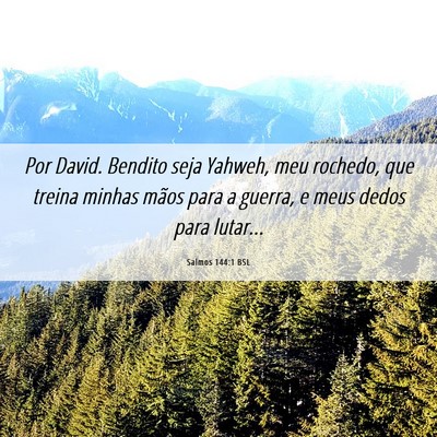 Picture 06 - Salmos 144:1 BSL - Por David. Bendito seja Yahweh, meu rochedo, que - Bible Verse Picture