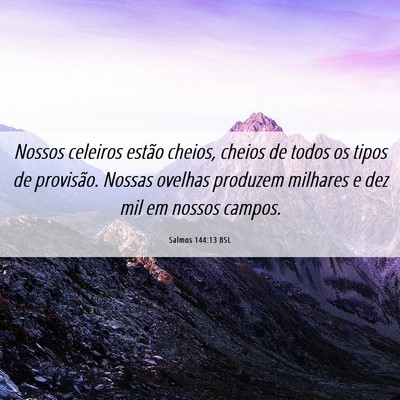 Picture 06 - Salmos 144:13 BSL - Nossos celeiros estão cheios, cheios de todos os - Bible Verse Picture