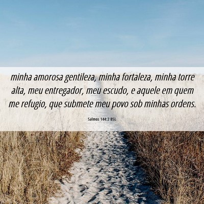 Picture 06 - Salmos 144:2 BSL - minha amorosa gentileza, minha fortaleza, minha - Bible Verse Picture