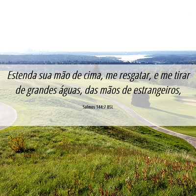 Picture 06 - Salmos 144:7 BSL - Estenda sua mão de cima, me resgatar, e me tirar - Bible Verse Picture