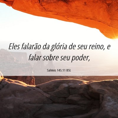Picture 06 - Salmos 145:11 BSL - Eles falarão da glória de seu reino, e falar - Bible Verse Picture