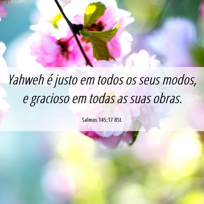 Picture 06 - Salmos 145:17 BSL - Yahweh é justo em todos os seus modos, e - Bible Verse Picture