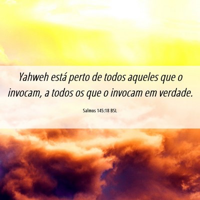 Picture 06 - Salmos 145:18 BSL - Yahweh está perto de todos aqueles que o - Bible Verse Picture