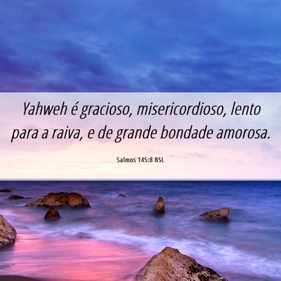 Picture 06 - Salmos 145:8 BSL - Yahweh é gracioso, misericordioso, lento para a - Bible Verse Picture