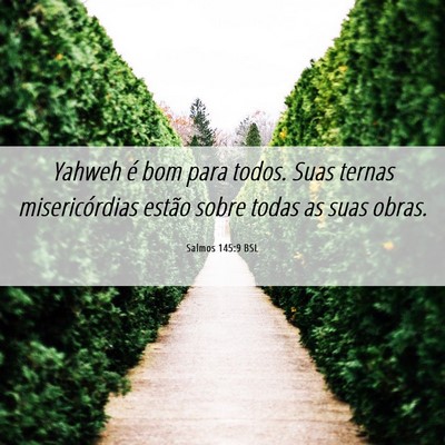 Picture 06 - Salmos 145:9 BSL - Yahweh é bom para todos. Suas ternas - Bible Verse Picture