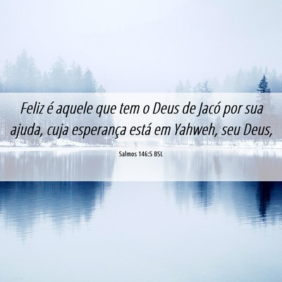 Picture 06 - Salmos 146:5 BSL - Feliz é aquele que tem o Deus de Jacó por sua - Bible Verse Picture