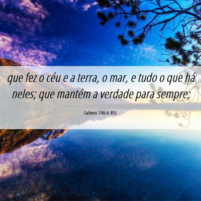 Picture 06 - Salmos 146:6 BSL - que fez o céu e a terra, o mar, e tudo o que há - Bible Verse Picture