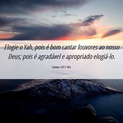 Picture 06 - Salmos 147:1 BSL - Elogie o Yah, pois é bom cantar louvores ao - Bible Verse Picture