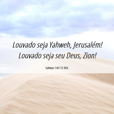 Picture 06 - Salmos 147:12 BSL - Louvado seja Yahweh, Jerusalém! Louvado seja seu - Bible Verse Picture