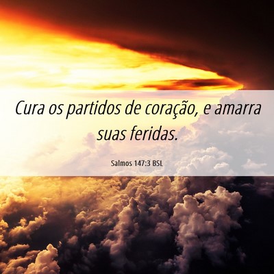 Picture 06 - Salmos 147:3 BSL - Cura os partidos de coração, e amarra suas - Bible Verse Picture