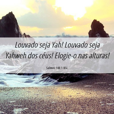 Picture 06 - Salmos 148:1 BSL - Louvado seja Yah! Louvado seja Yahweh dos céus! - Bible Verse Picture