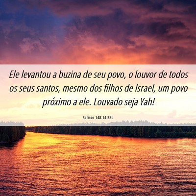 Picture 06 - Salmos 148:14 BSL - Ele levantou a buzina de seu povo, o louvor de - Bible Verse Picture