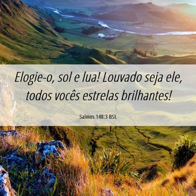 Picture 06 - Salmos 148:3 BSL - Elogie-o, sol e lua! Louvado seja ele, todos - Bible Verse Picture