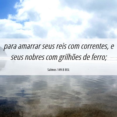 Picture 06 - Salmos 149:8 BSL - para amarrar seus reis com correntes, e seus - Bible Verse Picture