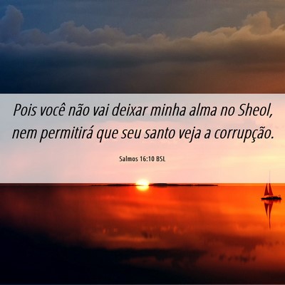 Picture 06 - Salmos 16:10 BSL - Pois você não vai deixar minha alma no Sheol, - Bible Verse Picture