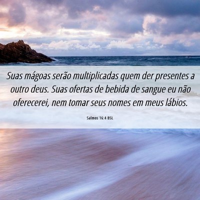 Picture 06 - Salmos 16:4 BSL - Suas mágoas serão multiplicadas quem der - Bible Verse Picture
