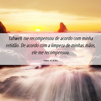 Picture 06 - Salmos 18:20 BSL - Yahweh me recompensou de acordo com minha - Bible Verse Picture