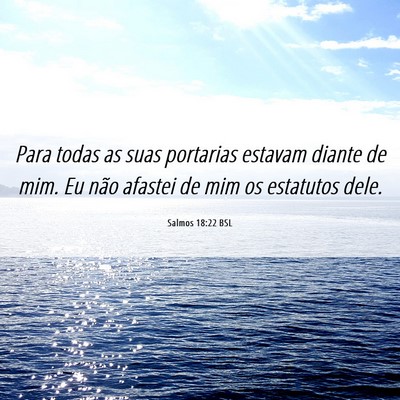 Picture 06 - Salmos 18:22 BSL - Para todas as suas portarias estavam diante de - Bible Verse Picture