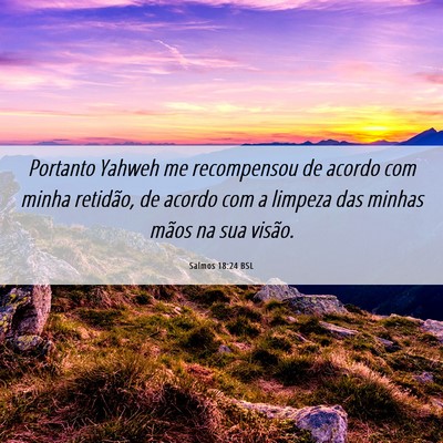Picture 06 - Salmos 18:24 BSL - Portanto Yahweh me recompensou de acordo com - Bible Verse Picture