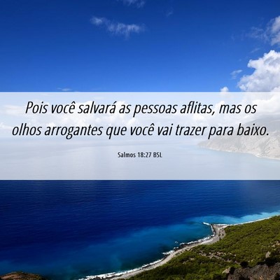 Picture 06 - Salmos 18:27 BSL - Pois você salvará as pessoas aflitas, mas os - Bible Verse Picture