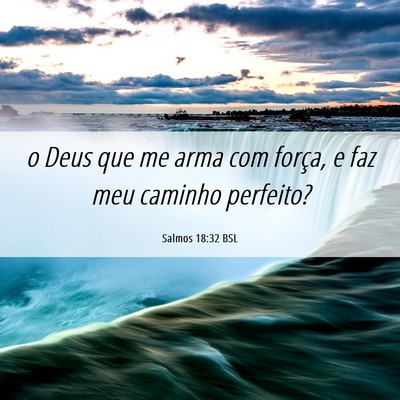 Picture 06 - Salmos 18:32 BSL - o Deus que me arma com força, e faz meu caminho - Bible Verse Picture