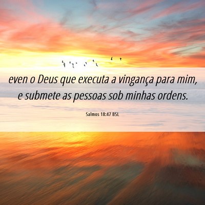 Picture 06 - Salmos 18:47 BSL - even o Deus que executa a vingança para mim, e - Bible Verse Picture