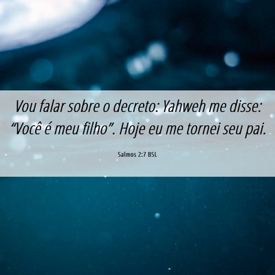 Picture 06 - Salmos 2:7 BSL - Vou falar sobre o decreto: Yahweh me disse: - Bible Verse Picture