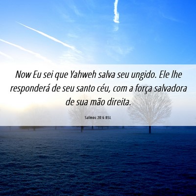 Picture 06 - Salmos 20:6 BSL - Now Eu sei que Yahweh salva seu ungido. Ele lhe - Bible Verse Picture