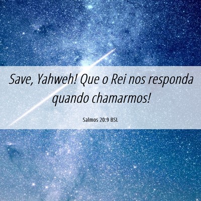 Picture 06 - Salmos 20:9 BSL - Save, Yahweh! Que o Rei nos responda quando - Bible Verse Picture