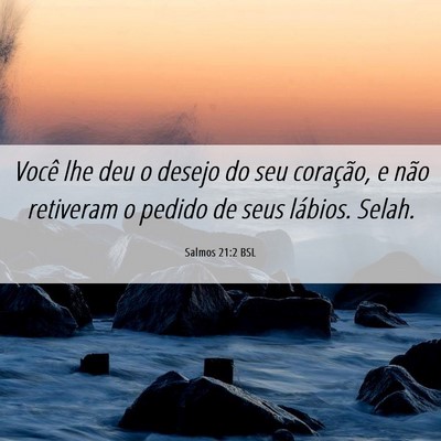 Picture 06 - Salmos 21:2 BSL - Você lhe deu o desejo do seu coração, e não - Bible Verse Picture