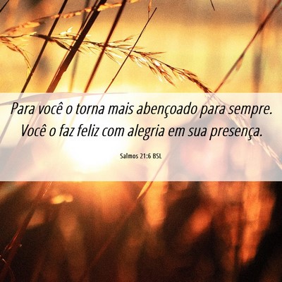 Picture 06 - Salmos 21:6 BSL - Para você o torna mais abençoado para sempre. - Bible Verse Picture