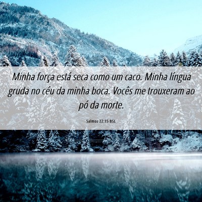 Picture 06 - Salmos 22:15 BSL - Minha força está seca como um caco. Minha - Bible Verse Picture
